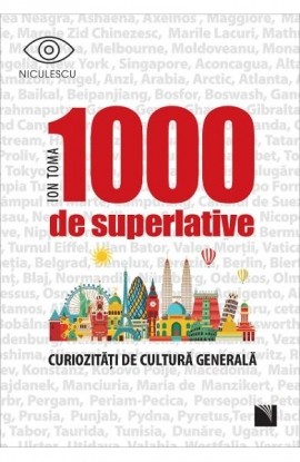 1000 de superlative È™i curiozitÄƒÈ›i de culturÄƒ generalÄƒ