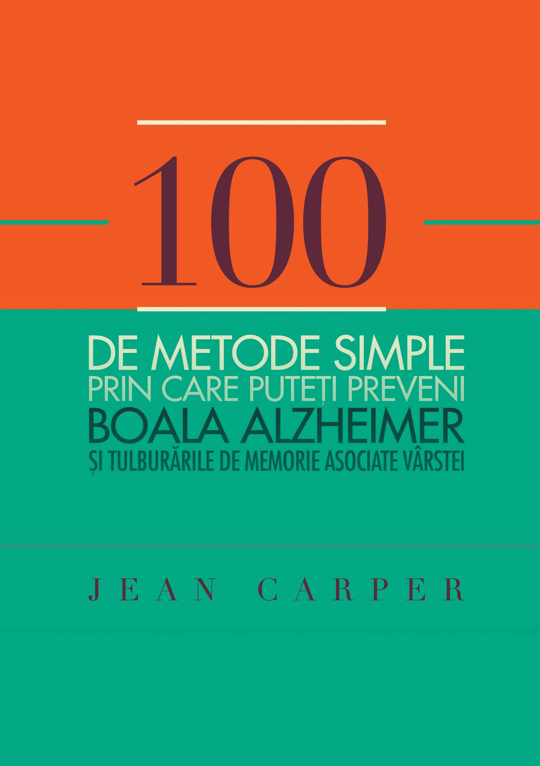 100 de metode simple prin care puteti preveni boala Alzheimer si tulburarile de memorie asociate varstei