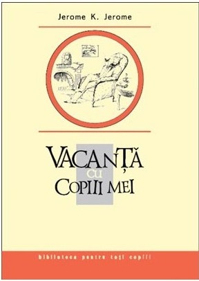 Vacanta cu copiii mei - Jerome K. Jerome