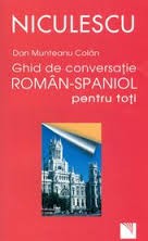 Ghid de conversaÅ£ie romÃ¢n-spaniol pentru toÅ£i / A Romanian - Spanish Guide for Day-To-Day Conversation