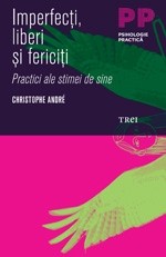  Imperfecti, liberi si fericiti. Practici ale stimei de sine 