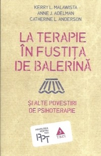 La terapie in fustita de balerina si alte povestiri de psihoterapie