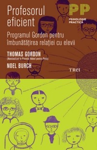  Profesorul eficient. Programul Gordon pentru imbunatatirea relatiei cu elevii 