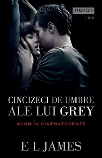 Cincizeci de umbre ale lui Grey (volumul I din trilogia Fifty Shades, editie tie-in) 