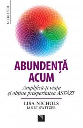 Abundenta acum. Amplifica-ti viata si obtine prosperitatea ASTAZI