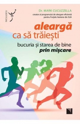 Alearga ca sa traiesti. bucuria ÅŸi starea de bine prin miscare