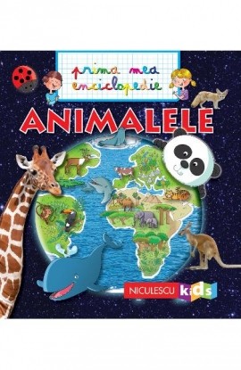 ANIMALELE. Prima mea enciclopedie