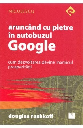 AruncÃ¢nd cu pietre Ã®n autobuzul Google. Cum dezvoltarea devine inamicul prosperitÄƒÅ£ii