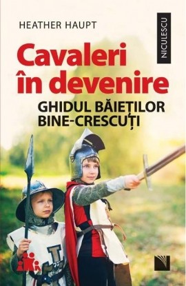 Cavaleri Ã®n devenire. Ghidul baietilor bine-crescuti