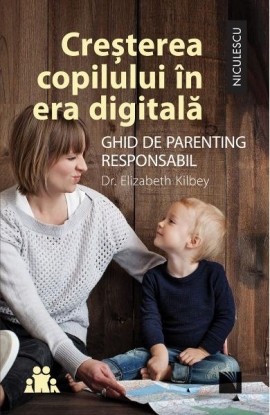 CreÈ™terea copilului in era digitala. Ghid de parenting responsabil