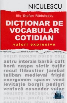 DicÅ£ionar de vocabular cotidian: valori expresive / A Dictionary of Contemporary Romanian Language in Use