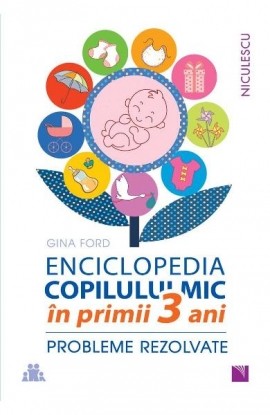 ENCICLOPEDIA COPILULUI MIC in primii 3 ani. Probleme rezolvate