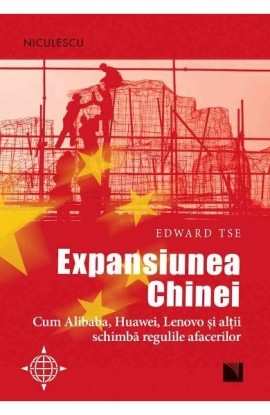 Expansiunea Chinei. Cum Alibaba, Huawei, Lenovo ÅŸi alÅ£ii schimbÄƒ regulile afacerilor