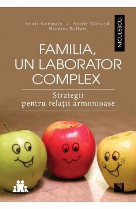 Familia, un laborator complex. Strategii pentru relatii armonioase