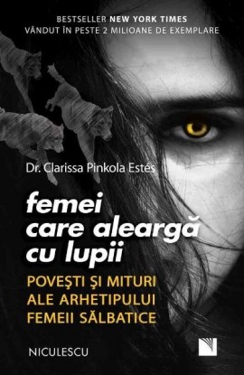 Femei care aleargÄƒ cu lupii. PoveÅŸti ÅŸi mituri ale arhetipului femeii sÄƒlbatice