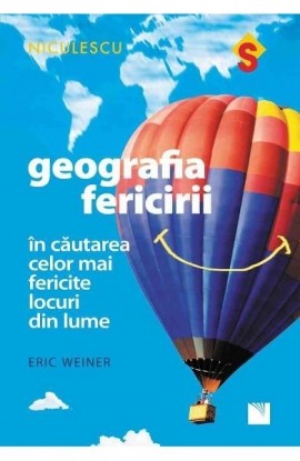 Geografia fericirii. ÃŽn cÄƒutarea celor mai fericite locuri din lume