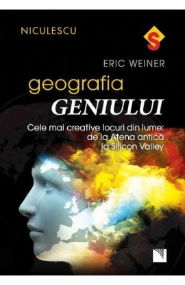 Geografia geniului. Cele mai creative locuri din lume: de la Atena anticÄƒ la Silicon Valley