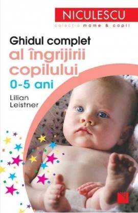 Ghidul complet al ingrijirii copilului (0-5 ani)