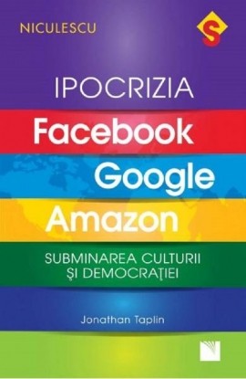 IPOCRIZIA Facebook, Google, Amazon. Subminarea culturii È™i democraÈ›iei