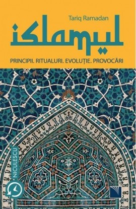 ISLAMUL. Principii, ritualuri, evoluÅ£ie, provocÄƒri