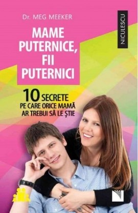 Mame puternice, fii puternici. 10 secrete pe care orice mama ar trebui sa le stie