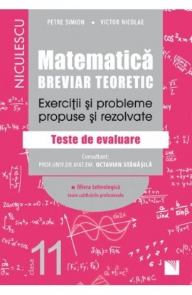 MatematicÄƒ, clasa a XI-a. Breviar teoretic. ExerciÅ£ii ÅŸi probleme propuse ÅŸi rezolvate. Filiera teoreticÄƒ, profilul real, specializarea matematicÄƒ-informaticÄƒ