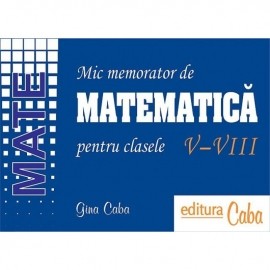 Mic memorator de matematica pentru clasele V-VIII 