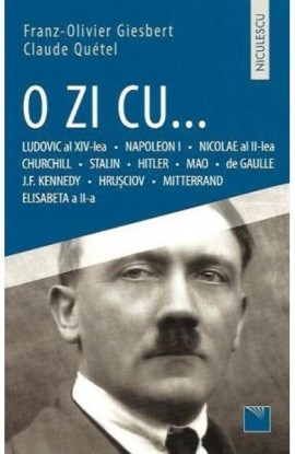 O ZI CU... Ludovic al XIV-lea, Napoleon I, Nicolae al II-lea, Churchill, Stalin, Hitler, Mao, de Gaulle, J.F. Kennedy, HruÅŸciov, Mitterand, Elisabeta a II-a