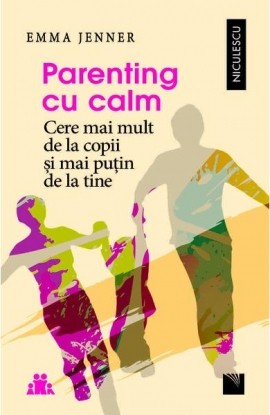 Parenting cu calm. Cere mai mult de la copii si mai puÅ£in de la tine