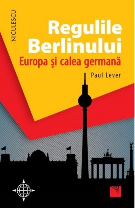 Regulile Berlinului. Europa ÅŸi calea germanÄƒ