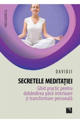 Secretele meditatiei. Ghid practic pentru dobandirea pacii interioare ÅŸi transformare personala