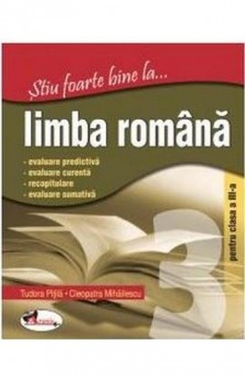 Stiu foarte bine la...limba romana cls a III-a - Tudora Pitila, Cleopatra Mihailescu