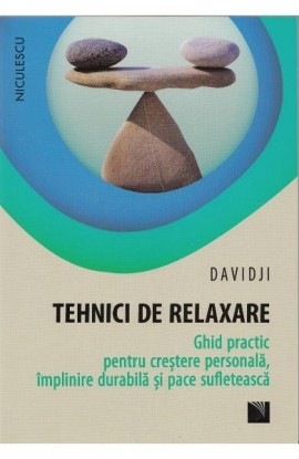 Tehnici de relaxare. Ghid practic pentru crestere personala, implinire durabila si pace sufleteasca