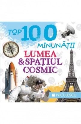 TOP 100 MINUNÄ‚Å¢II. LUMEA ÅžI SPAÅ¢IUL COSMIC