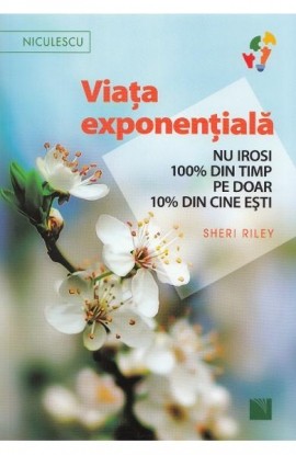 Viata exponentiala. Nu irosi 100% din timp pe doar 10% din cine esti!