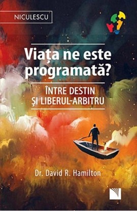 ViaÈ›a ne este programatÄƒ? ÃŽntre destin ÅŸi liberul-arbitru