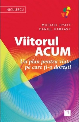 Viitorul ACUM. Un plan pentru viata pe care ti-o doresti