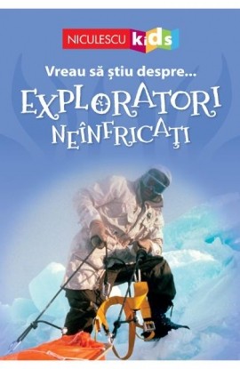 Vreau sÄƒ ÅŸtiu despre... Exploratori NeÃ®nfricaÅ£i